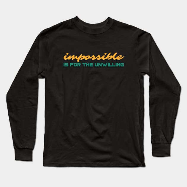 Impossible is for the unwilling Long Sleeve T-Shirt by Disentangled